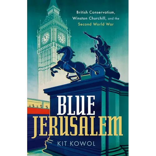 Blue Jerusalem: British Conservatism, Winston Churchill, and the Second World War - Hardcover