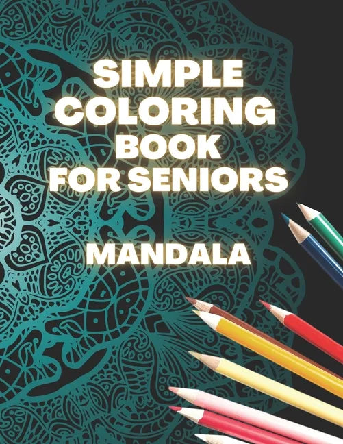 Simple Coloring Book For Seniors Mandala: Perfect Gift For Beginners, Adults With Dementia, Alzheimer's and Parkinson's Patients, Easy Large Print Des - Paperback