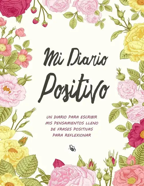 Mi Diario Positivo - Un Diario Para Escribir Mis Pensamientos: Lleno de Frases Positivas Para Reflexionar - Diario Personal Para Escribir Mujer - Paperback