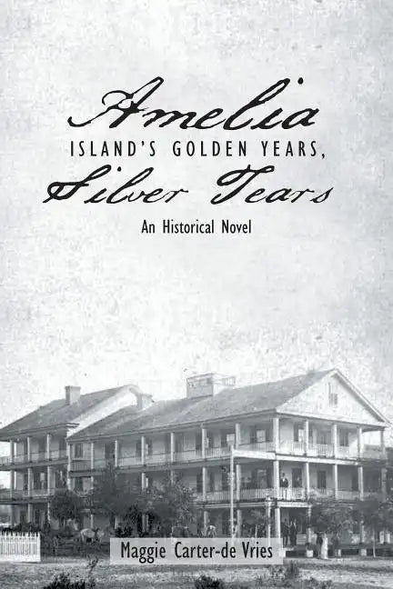 Amelia Island's Golden Years, Silver Tears: An Historical Novel - Paperback