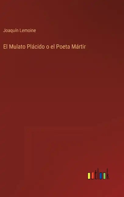 El Mulato Plácido o el Poeta Mártir - Hardcover
