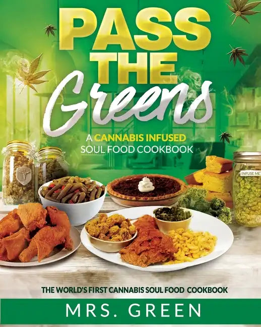 Pass The Greens: A Cannabis Infused Soul Food CookBook - Paperback
