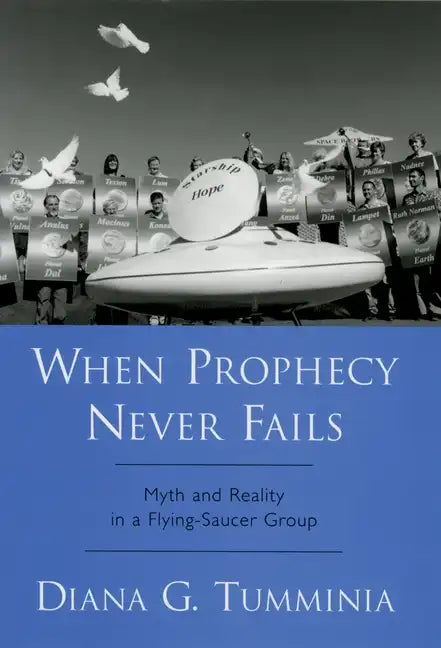 When Prophecy Never Fails: Myth and Reality in a Flying-Saucer Group - Hardcover