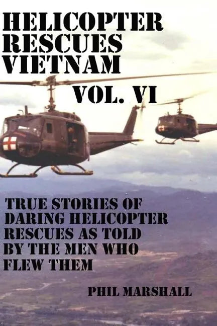 Helicopter Rescues Vietnam Vol. VI - Paperback