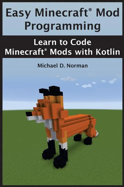 Easy Minecraft(R) Mod Programming: Learn to Code Minecraft(R) Mods with Kotlin - Paperback