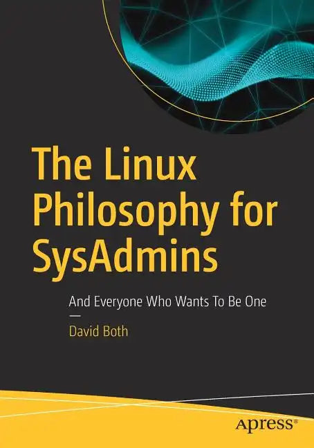 The Linux Philosophy for Sysadmins: And Everyone Who Wants to Be One - Paperback