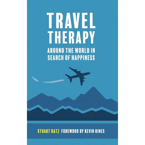 Travel Therapy: Around The World In Search Of Happiness - Hardcover