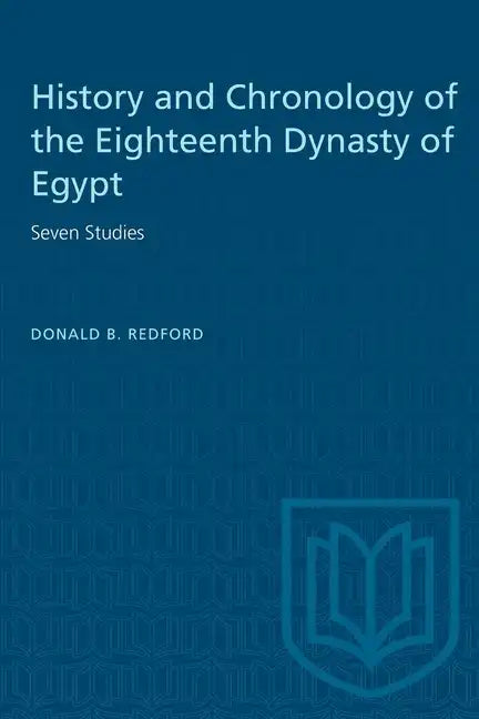 History and Chronology of the Eighteenth Dynasty of Egypt: Seven Studies - Paperback