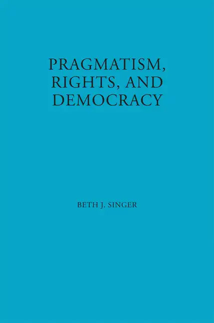 Pragmatism, Rights, and Democracy - Hardcover