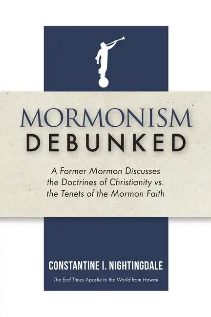 Mormonism Debunked: A Former Mormon Discusses the Doctrines of Christianity vs. the Tenets of the Mormon Faith - Paperback
