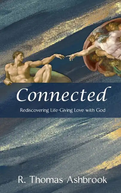 Connected: Rediscovering Life-Giving LOVE with God - Paperback