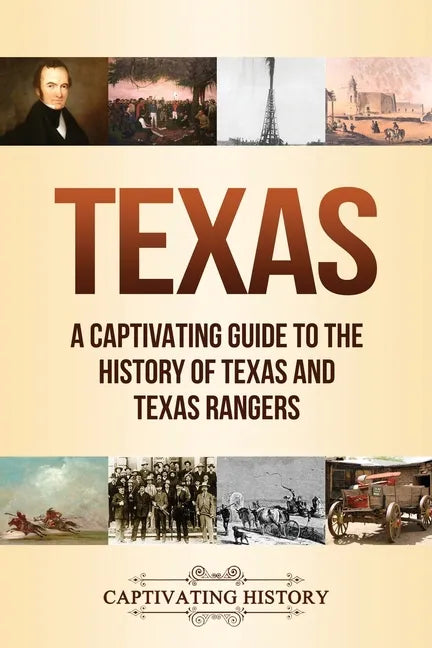 Texas: A Captivating Guide to the History of Texas and Texas Rangers - Paperback