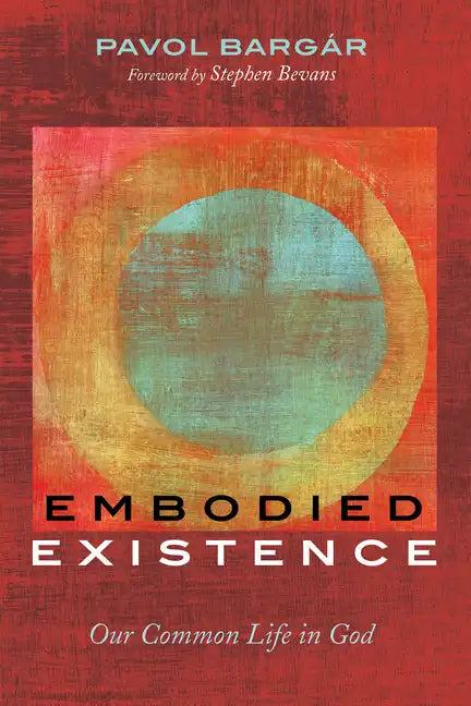 Embodied Existence: Our Common Life in God - Paperback
