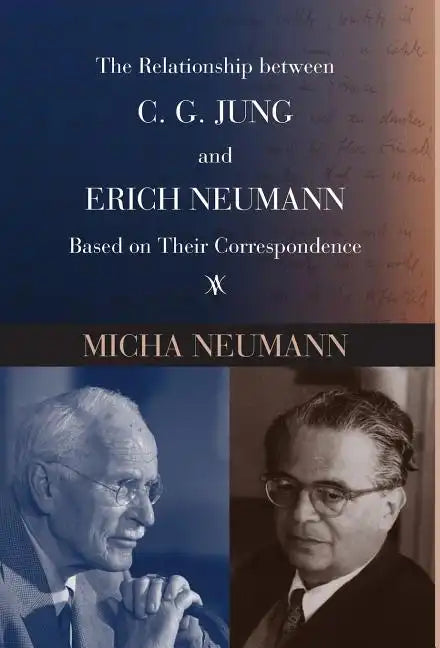The Relationship between C. G. JUNG and ERICH NEUMANN Based on Their Correspondence - Hardcover