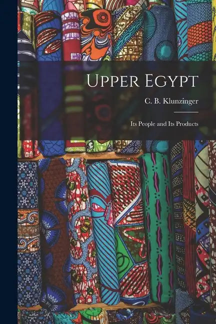 Upper Egypt: Its People and Its Products - Paperback