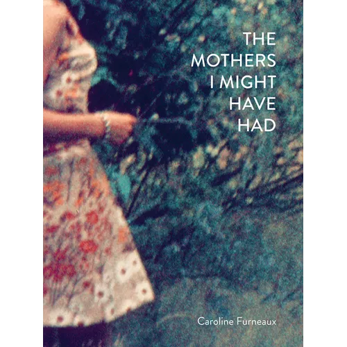 The Mothers I Might Have Had - Hardcover