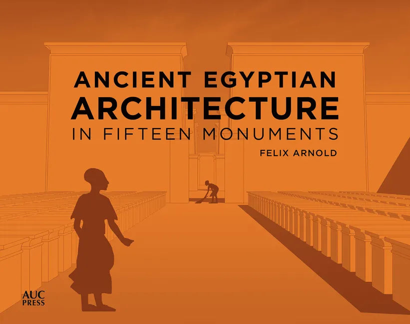 Ancient Egyptian Architecture in Fifteen Monuments - Hardcover