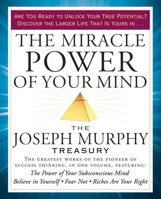 The Miracle Power of Your Mind: The Joseph Murphy Treasury - Paperback
