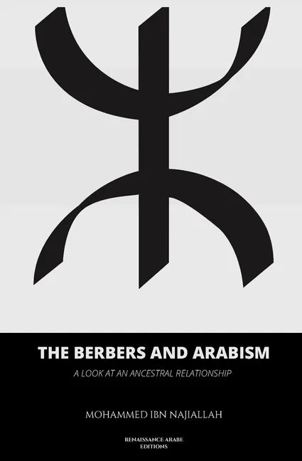 The Berbers and arabism: A look at an ancestral relationship - Paperback
