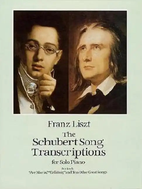 The Schubert Song Transcriptions for Solo Piano/Series I: Ave Maria, Erlkonig and Ten Other Great Songs - Paperback