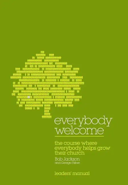 Everybody Welcome: The Course Leader's Manual: The Course Where Everybody Helps Grow Their Church - Paperback