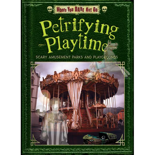 Petrifying Playtime: Scary Amusement Parks and Playgrounds - Paperback