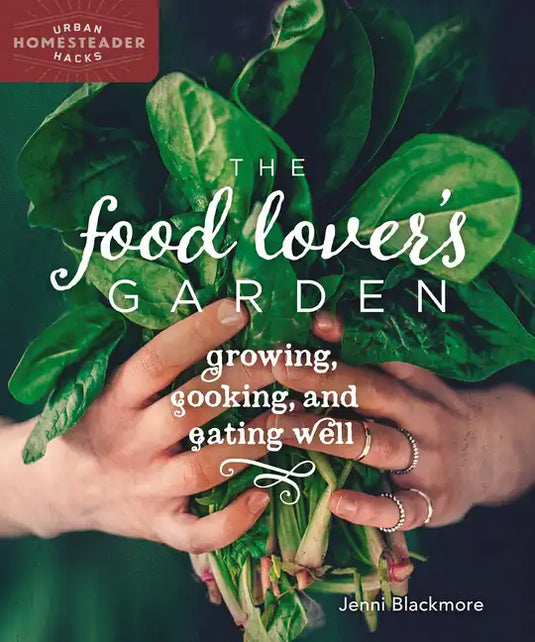 The Food Lover's Garden: Growing, Cooking, and Eating Well - Paperback