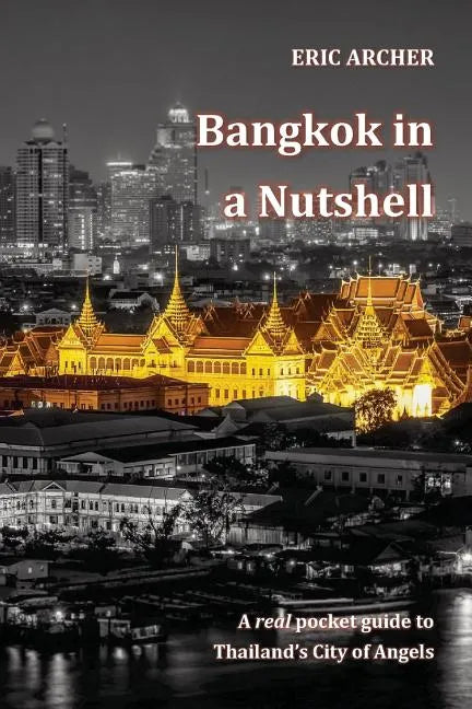 Bangkok in a Nutshell: A real pocket guide to Thailand's City of Angels - Paperback