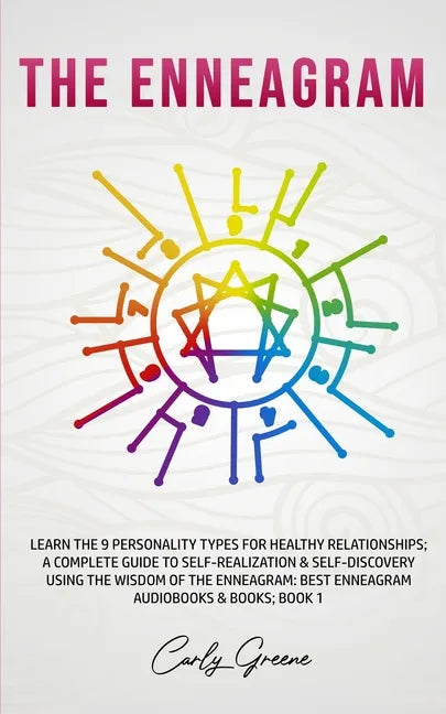 The Enneagram: Learn the 9 Personality Types for Healthy Relationships; a Complete Guide to Self-Realization & Self-Discovery Using t - Paperback
