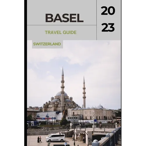 Basel Travel Guide 2023: 