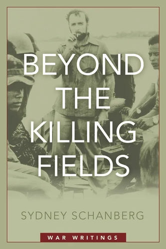 Beyond the Killing Fields: War Writings - Hardcover