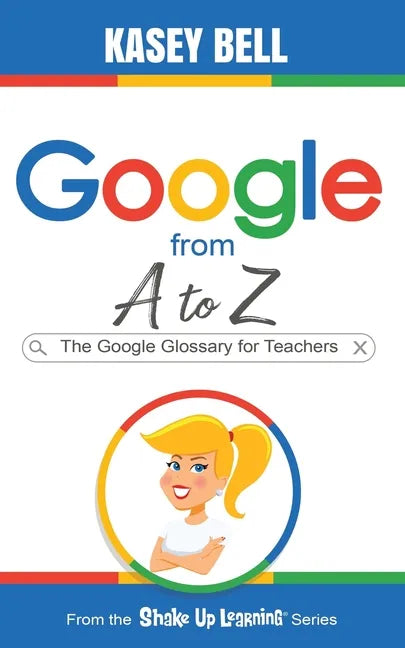 Google from A to Z: The Google Glossary for Teachers - Paperback