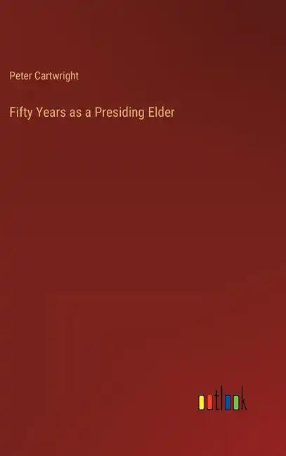 Fifty Years as a Presiding Elder - Hardcover