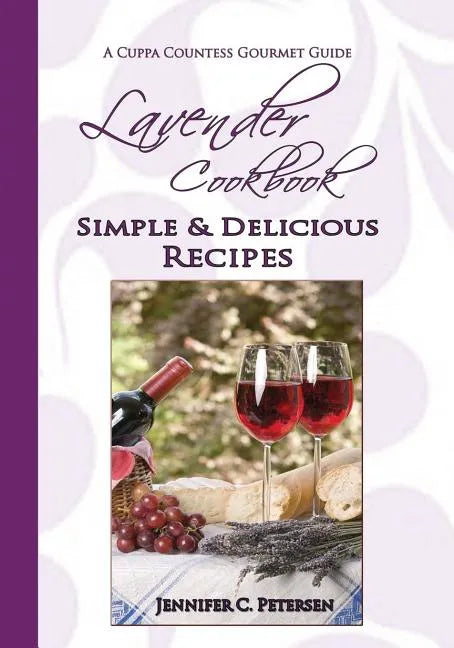 Lavender Cookbook: Simple & Delicious Recipes: A Cuppa Countess Gourmet Guide - Paperback