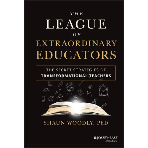 The League of Extraordinary Educators: The Secret Strategies of Transformational Teachers - Hardcover