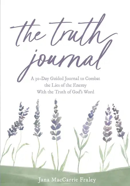 The Truth Journal: A 30-Day Guided Journal to Combat the Lies of the Enemy With the Truth of God's Word - Paperback