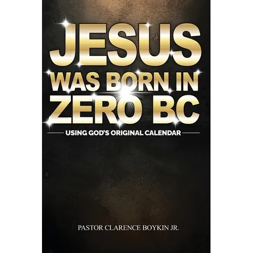 Jesus Was Born in Zero BC: Using God original Calendar - Paperback