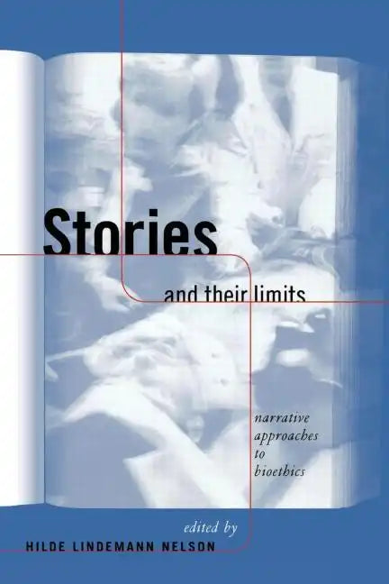 Stories and Their Limits: Narrative Approaches to Bioethics - Paperback