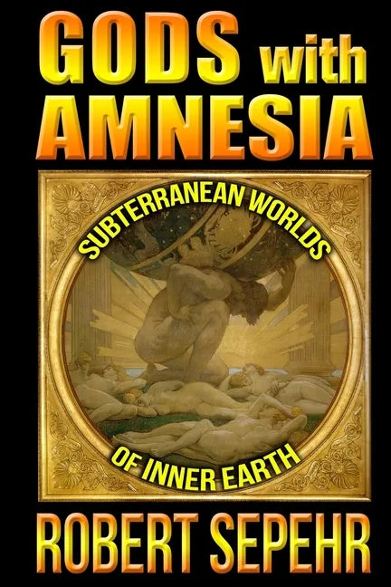 Gods with Amnesia: Subterranean Worlds of Inner Earth - Paperback
