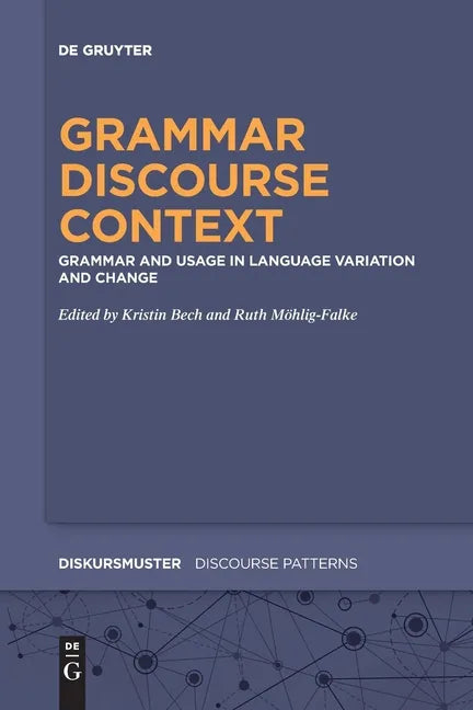 Grammar - Discourse - Context: Grammar and Usage in Language Variation and Change - Paperback