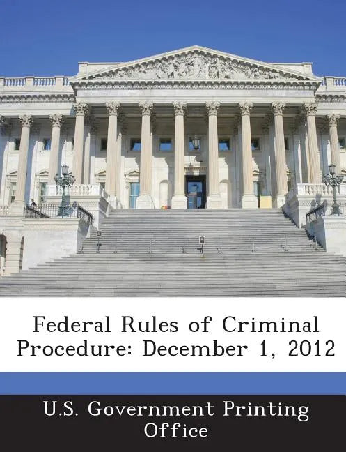 Federal Rules of Criminal Procedure: December 1, 2012 - Paperback