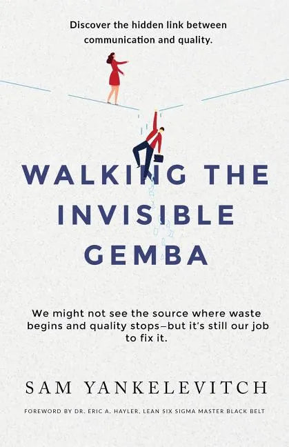 Walking the Invisible Gemba: Discover the Hidden Link Between Communication and Quality - Paperback