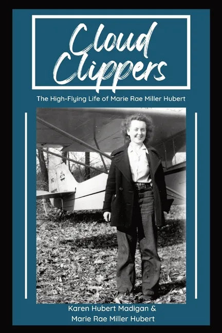 Cloud Clippers: The High-Flying Life of Marie Rae Miller Hubert - Paperback