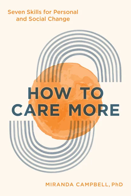 How to Care More: Seven Skills for Personal and Social Change - Hardcover