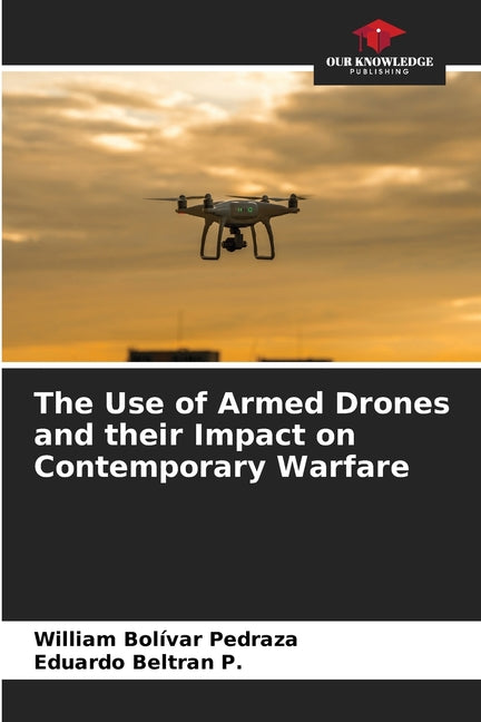 The Use of Armed Drones and their Impact on Contemporary Warfare - Paperback