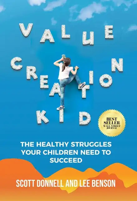 Value Creation Kid: The Healthy Struggles Your Children Need to Succeed - Hardcover
