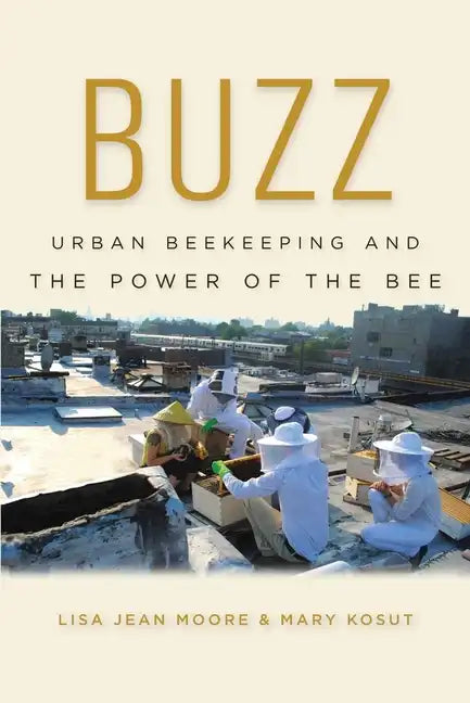 Buzz: Urban Beekeeping and the Power of the Bee - Hardcover