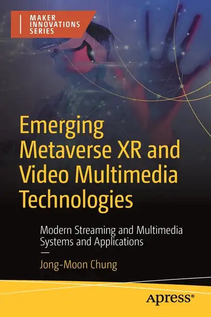 Emerging Metaverse Xr and Video Multimedia Technologies: Modern Streaming and Multimedia Systems and Applications - Paperback