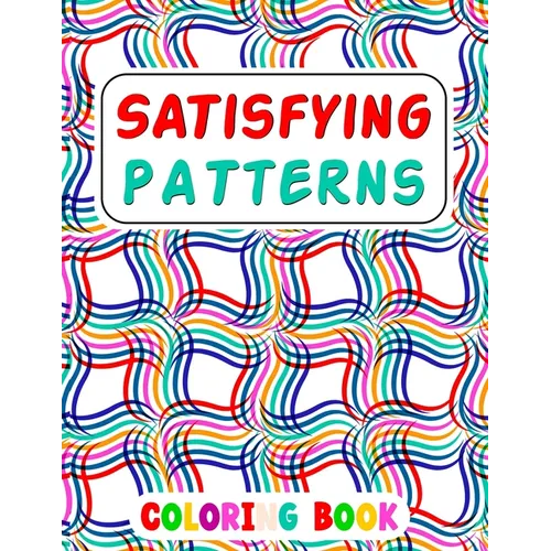 Satisfying Patterns Coloring Book: This Book Will Help To Fun Simple Patterns, Thick Lines, Geometric, Easy, Seniors, Adults and Kids Love It Relaxati - Paperback