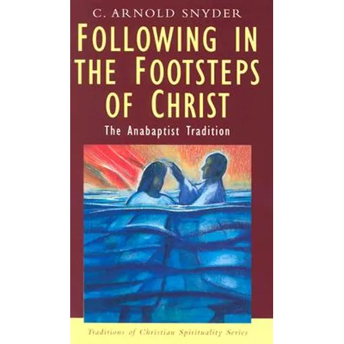 Following in the Footsteps of Christ: The Anabaptist Tradition - Paperback
